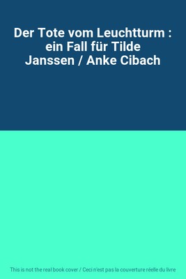 Der Tote vom Leuchtturm : ein Fall für Tilde Janssen / Anke Cibach, Unknown