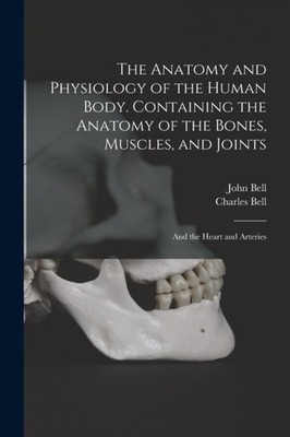 Bell - Anatomy and Physiology of the Human Body. Containing the Anatom - X555z