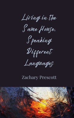 Living in the Same House, Speaking Different Languages Zachary Prescott Buch