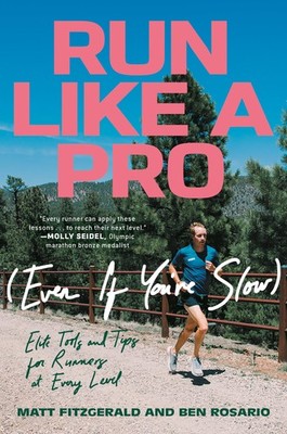 Run Like a Pro (Even If You're Slow): Elite Tools and Tips for Runners at Ev...