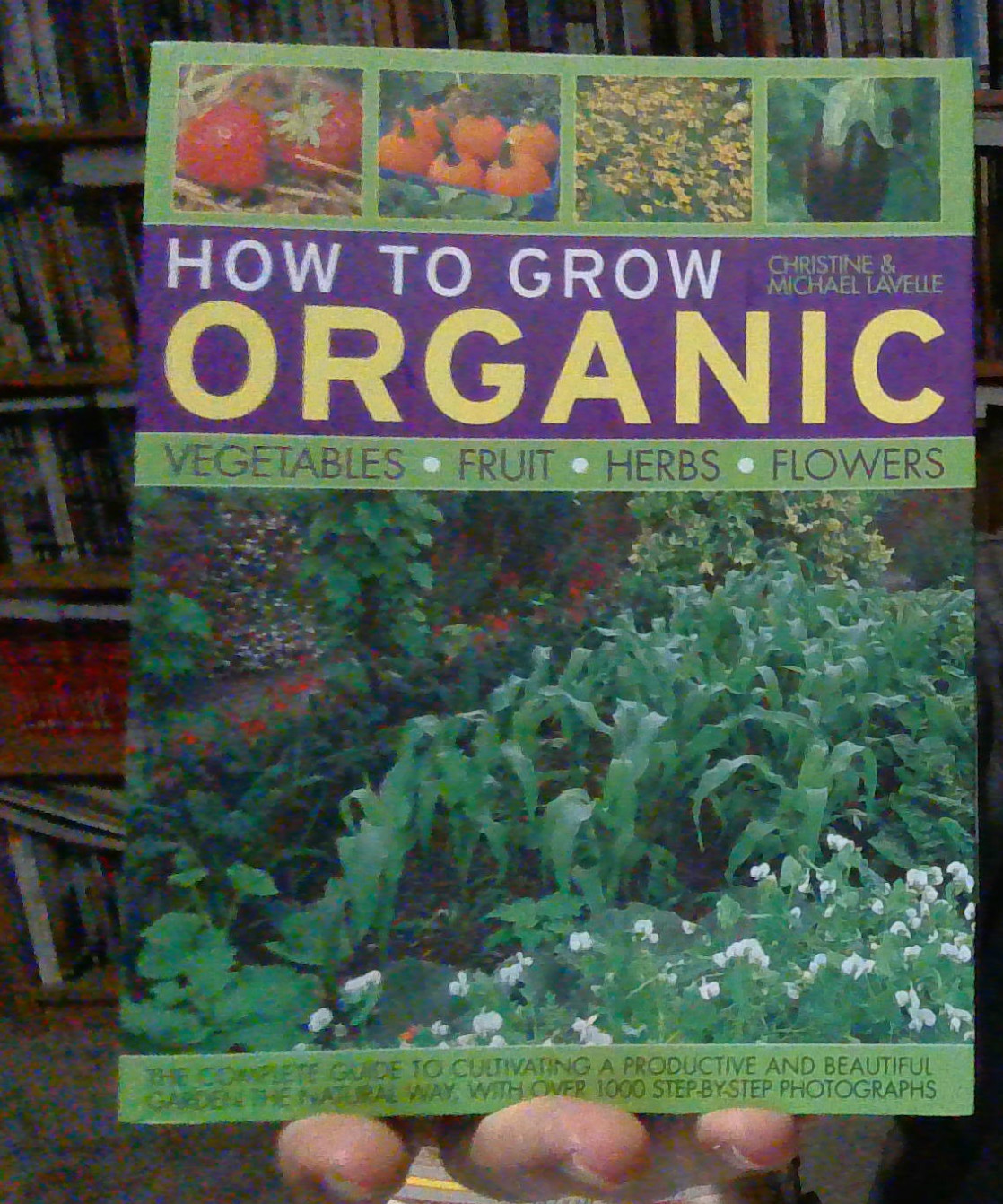 How To Grow Organic Vegetables  Fruit  Herbs  Flowers NEW 9781846818448