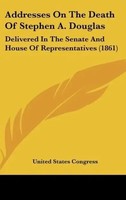 United States Congress | Addresses On The Death Of Stephen A. Douglas | Buch