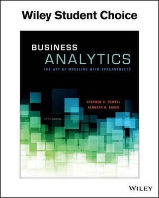 Business Analytics: The Art of Modeling With Spreadsheets by Stephen G. Powell (