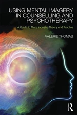 Using Mental Imagery in Counselling and Psychotherapy: A Guide to More Inclusive