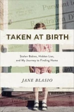 Taken at Birth: Stolen Babies, Hidden Lies, and My Journey to Finding Home, Blas