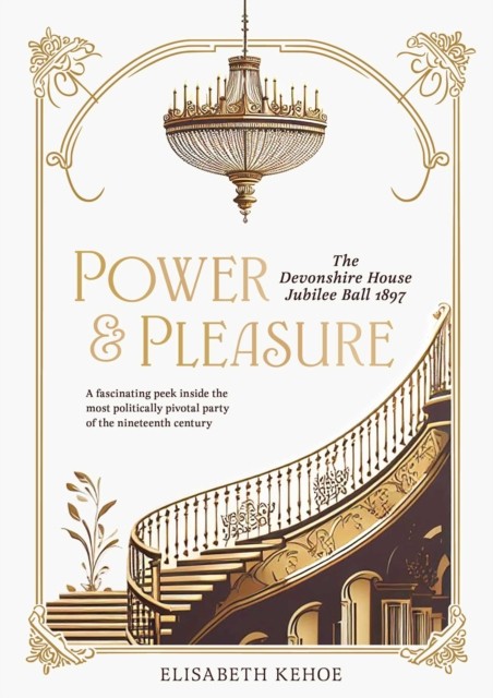 Power & Pleasure: The Devonshire House Jubilee Ball 1897 - Image 3