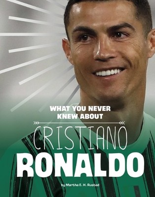 Martha E H Rustad What You Never Knew About Christiano Ronaldo (Paperback)