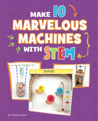 Chelsey Luciow Make 10 Marvelous Machines with Stem (Hardback)