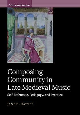 Composing Community in Late Medieval Music Hatter Hardback 9781108474917