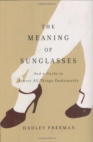 The Meaning of Sunglasses: And a Guide to Almost All Things Fas  - Picture 1 of 1