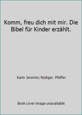 Komm, freu dich mit mir. Die Bibel für Kinder erzählt.