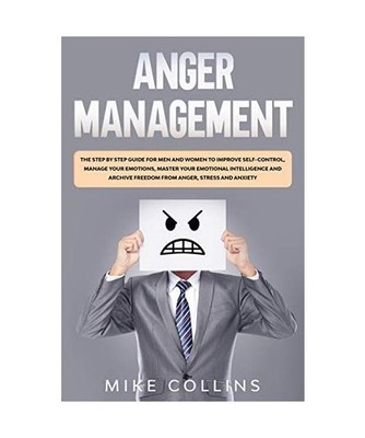 Anger Management: The Step by Step Guide for Men and Women to Improve Self-contr