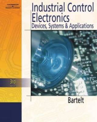 Industrial Control Electronics - Hardcover By Bartelt, Terry L.M. - GOOD