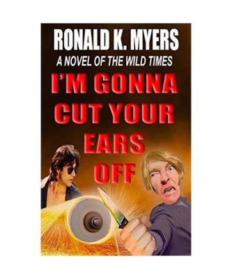 I'm Gonna Cut Your Ears Off, Ronald K. Myers