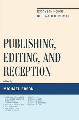 Publishing, Editing, and Reception: Essays in Honor of Donald H. Reiman by Micha