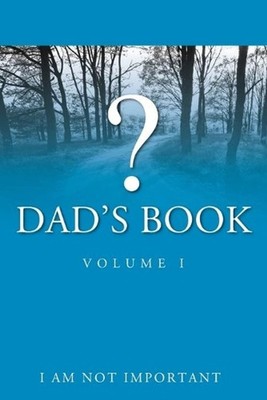 Dad's Book - Volume I by I. Am Not Important (English) Paperback Book