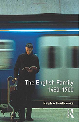 The English Family 1450 - 1700 (Themes In British Social History