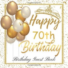 Happy 70th Birthday Guest Book: Birthday Sign in book for Guests White and Gold