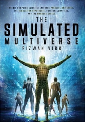 The Simulated Multiverse: An MIT Computer Scientist Explores Parallel Universes,
