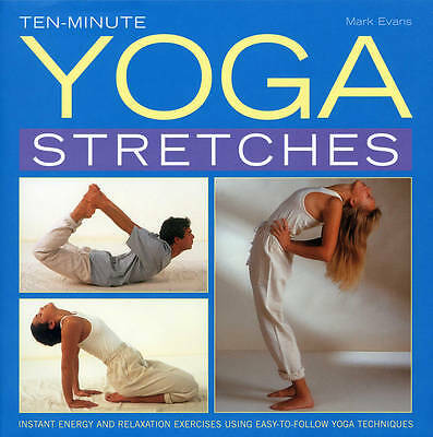 Ten-minute Yoga Stretches: Instant Energy and Relaxation Exercises Using...