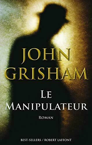 JOHN GRISHAM - LE MANIPULATEUR - ROBERT LAFFONT - LIVRE D'OCCASION - Photo 1/1