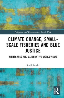 Climate Change, Small-Scale Fisheries, and Blue Justice: Fishscapes and Alternat