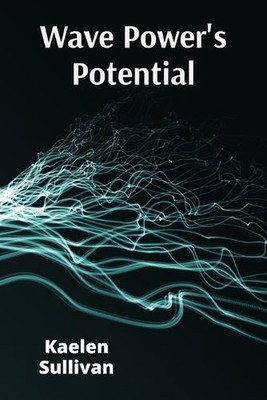 Wave Power's Potential: Transforming Ocean Energy for Sustainable Electricity Pr