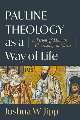 Pauline Theology as a Way of Life: A Vision of Human Flourishing in Chri .. NEW