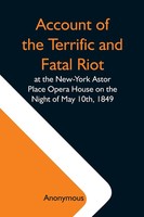 Anonymous | Account Of The Terrific And Fatal Riot At The New-York Astor...