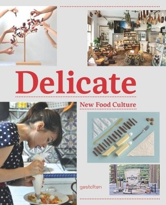 DELICATE: NEW FOOD CULTURE By R. Klanten & K. Bolhofer *Excellent Condition*