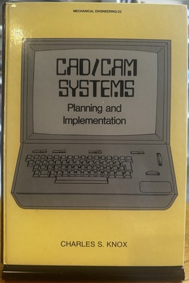 CAD/CAM Systems Planning and Implementation - Knox/Mech. Eng. 1ST PRINT 1983
