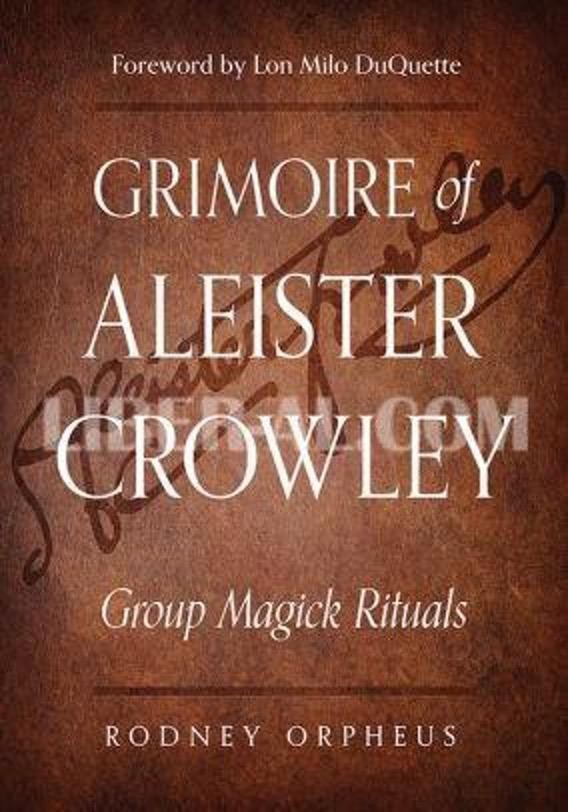 Grimoire of Aleister Crowley: Group Magick Rituals