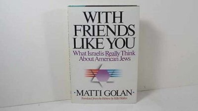 With Friends Like You: What Israelis - Hardcover, by Matti Golan - Acceptable n