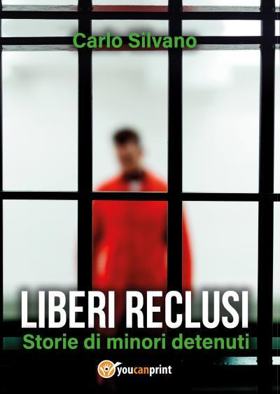 9788831645003 Liberi reclusi. Storie di minori detenuti - Carlo Silvano