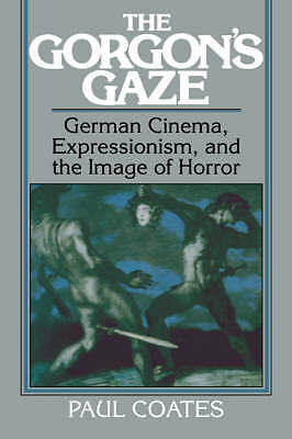 The Gorgon's Gaze German Cinema, Expressionism, and the Image of Horror Coates