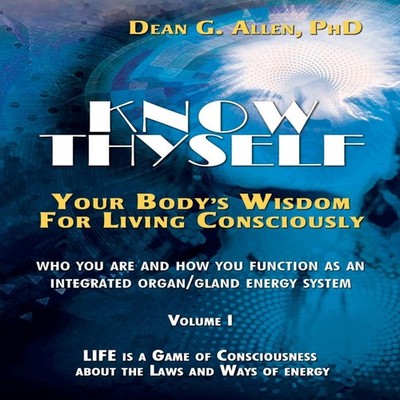 Know Thyself Your Body's Wisdom for Living Consciously Dean G. Al