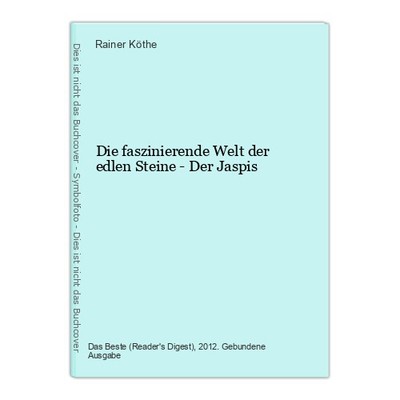 Die faszinierende Welt der edlen Steine - Der Jaspis Köthe, Rainer: