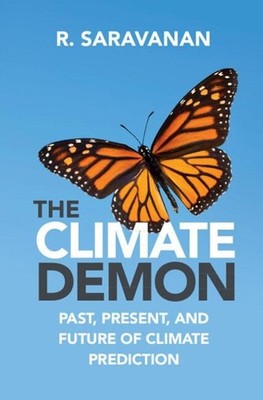 The Climate Demon: Past, Present, and Future of Climate Prediction by R. Saravan