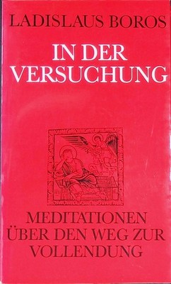 In der Versuchung: Meditationen über den Weg der Vollendung Boros, Ladislaus:
