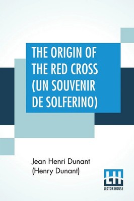The Origin Of The Red Cross (Un Souvenir De Solferino) Jean Henri Dunant Buch