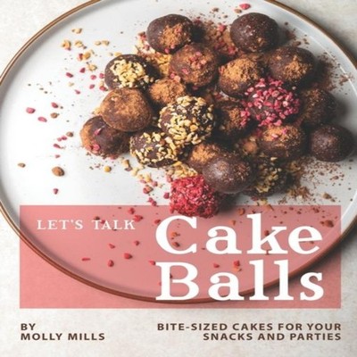 Let's Talk Cake Balls Bite-sized Cakes for your Snacks and Partie