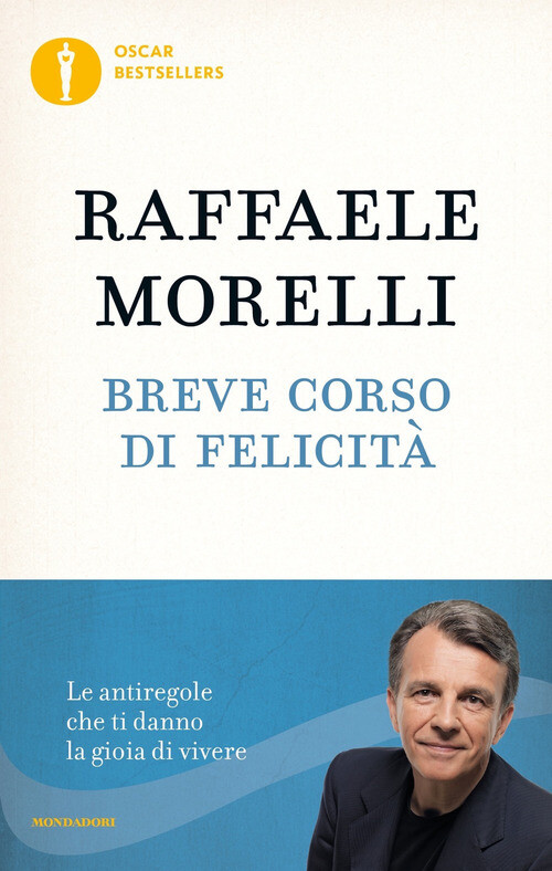 BREVE CORSO DI FELICITA. LE ANTIREGOLE CHE TI DANNO LA GIOIA DI VIVERE MORELLI R