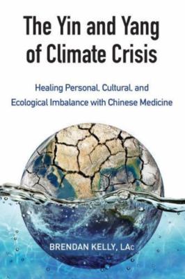 The Yin and Yang of Climate Crisis: Healing Personal, Cultural, and...