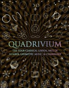 Quadrivium: The Four Classical Liberal Arts of Number, Geometry, Music