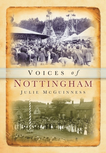 Voices of Nottinghamshire by Julie McGuinness PAPERBACK 9780752418438