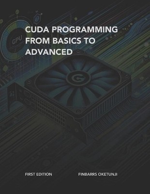 CUDA Programming from Basics to Advanced by Finbarrs Oketunji Paperback Book