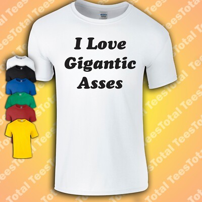 I Love Gigantic Asses T-Shirt | Funny | Sex Positive | Body Positive | Millenni