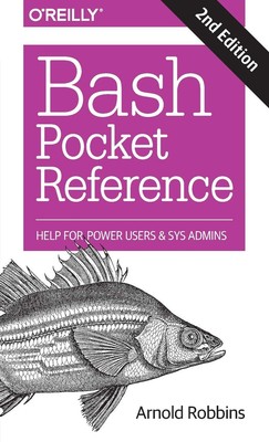 Bash Pocket Reference: Help for Power Users and Sys Admins by Arnold Robbins
