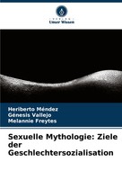 Heriberto MéNdez (U. A.) | Sexuelle Mythologie: Ziele Der...