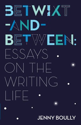 Betwixt-And-Between: Essays on the Writing Life by Boully, Jenny